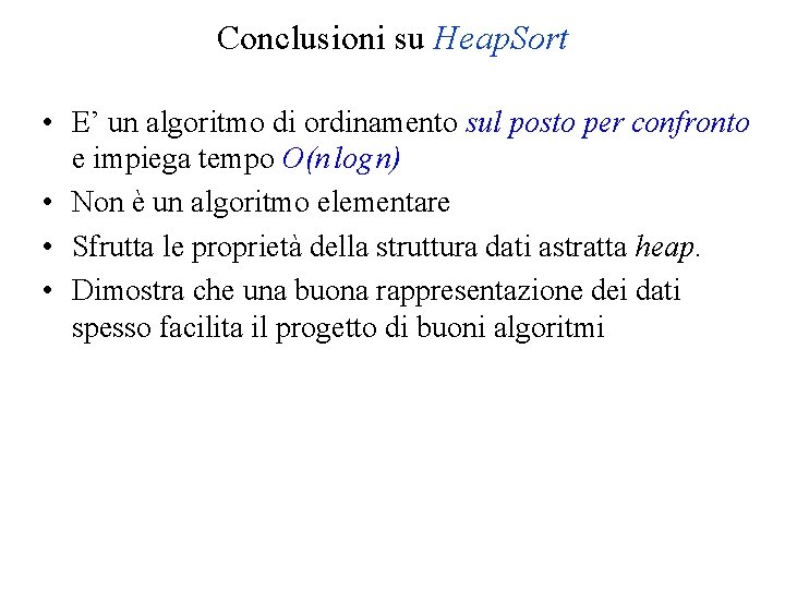 Conclusioni su Heap. Sort • E’ un algoritmo di ordinamento sul posto per confronto