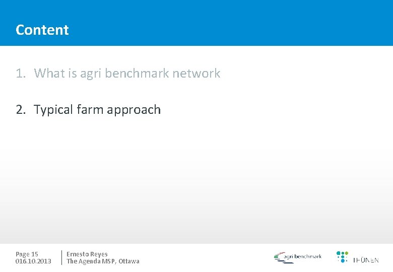 Content 1. What is agri benchmark network 2. Typical farm approach Page 15 016.