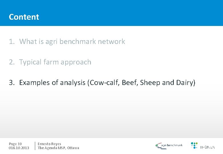 Content 1. What is agri benchmark network 2. Typical farm approach 3. Examples of