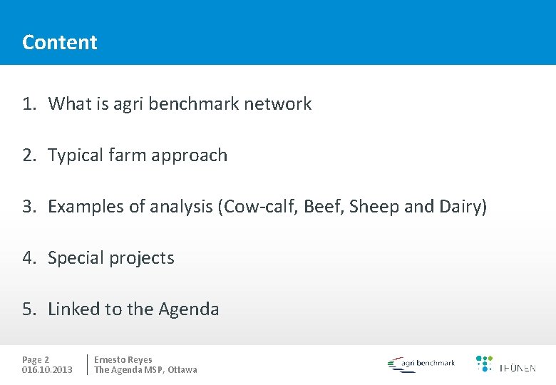 Content 1. What is agri benchmark network 2. Typical farm approach 3. Examples of