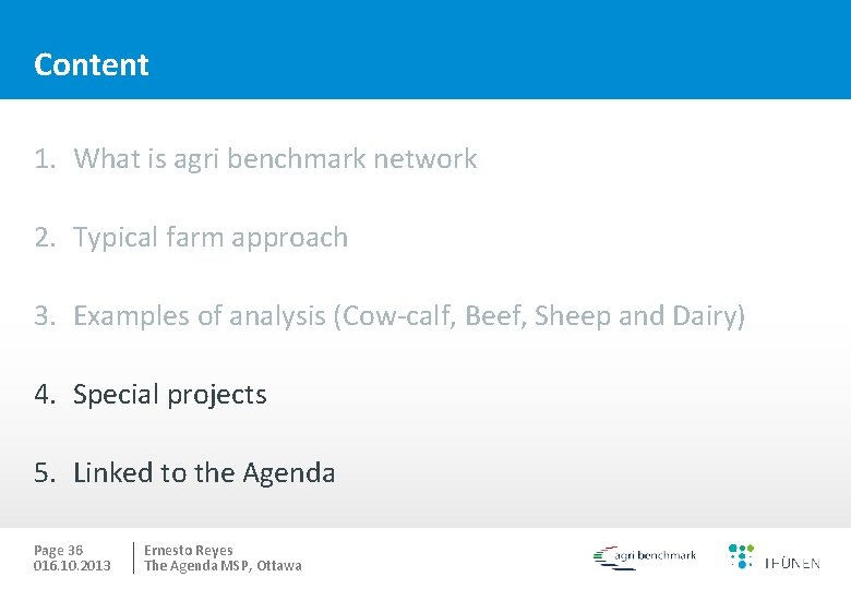 Content 1. What is agri benchmark network 2. Typical farm approach 3. Examples of