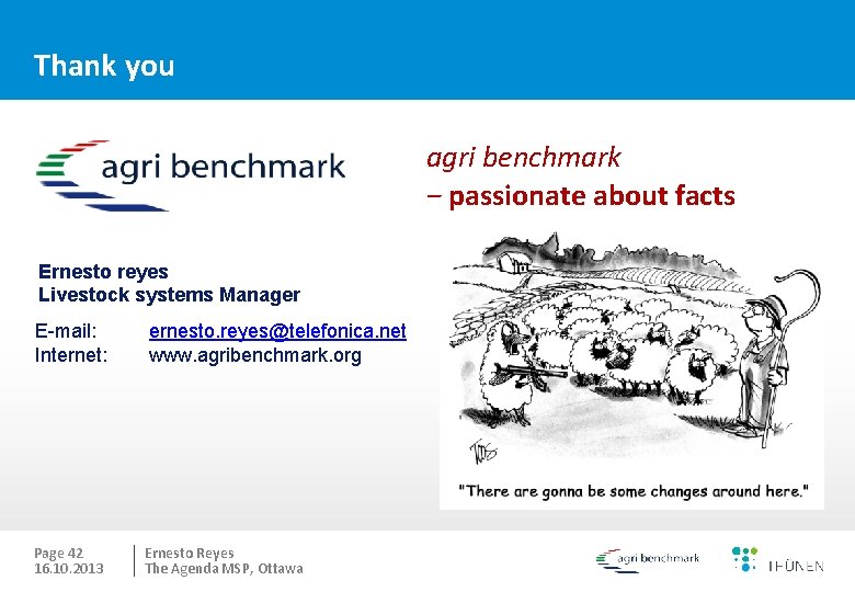 Thank you agri benchmark − passionate about facts Ernesto reyes Livestock systems Manager E-mail: