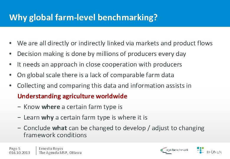 Why global farm-level benchmarking? • • • We are all directly or indirectly linked