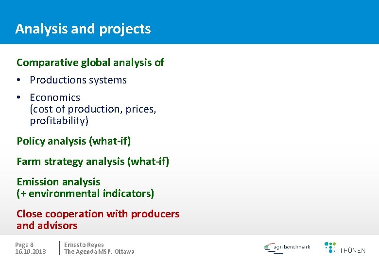 Analysis and projects Comparative global analysis of • Productions systems • Economics (cost of