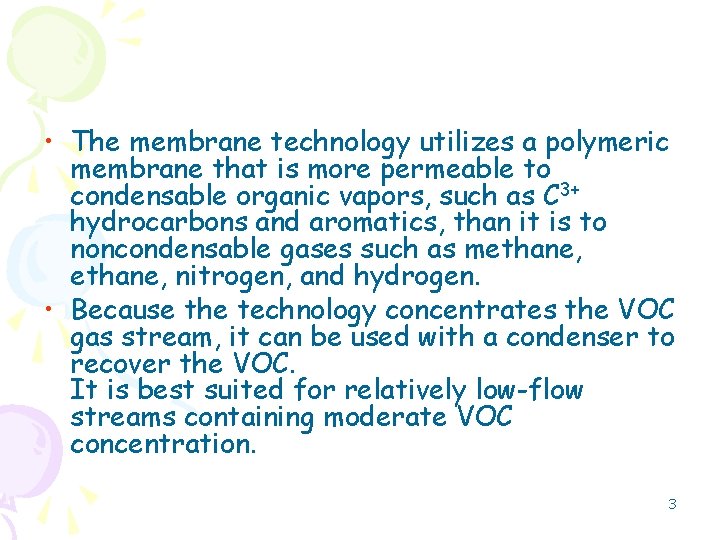  • The membrane technology utilizes a polymeric membrane that is more permeable to