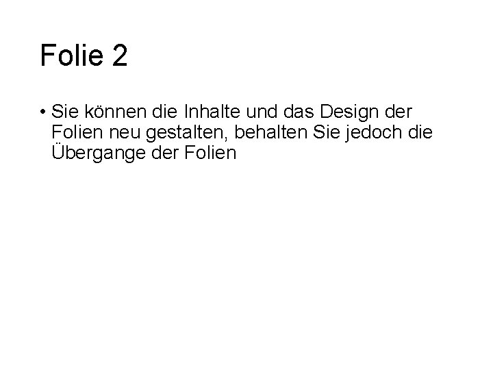 Folie 2 • Sie können die Inhalte und das Design der Folien neu gestalten,