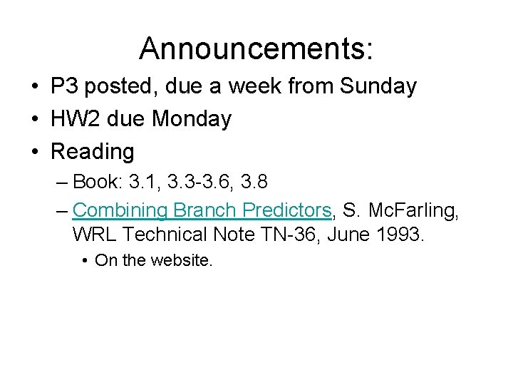 Announcements: • P 3 posted, due a week from Sunday • HW 2 due