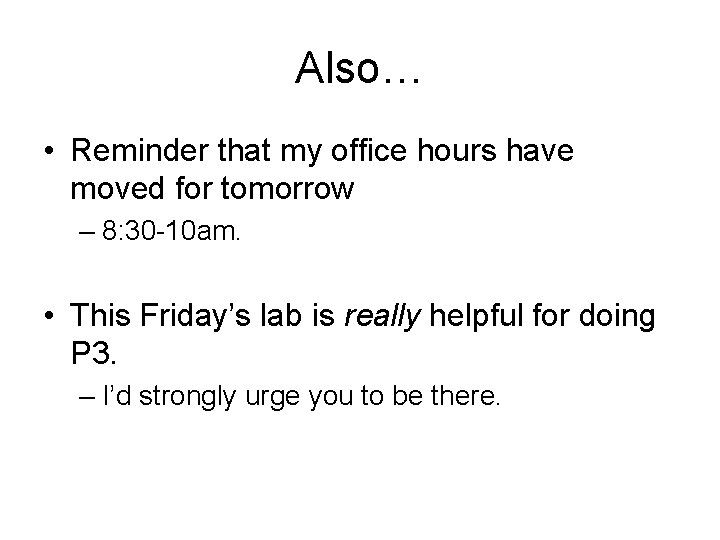 Also… • Reminder that my office hours have moved for tomorrow – 8: 30