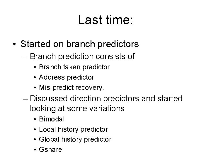 Last time: • Started on branch predictors – Branch prediction consists of • Branch