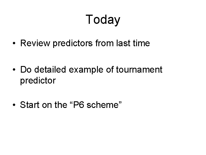 Today • Review predictors from last time • Do detailed example of tournament predictor