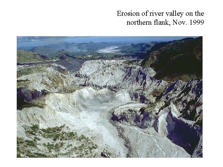 Erosion of river valley on the northern flank, Nov. 1999 