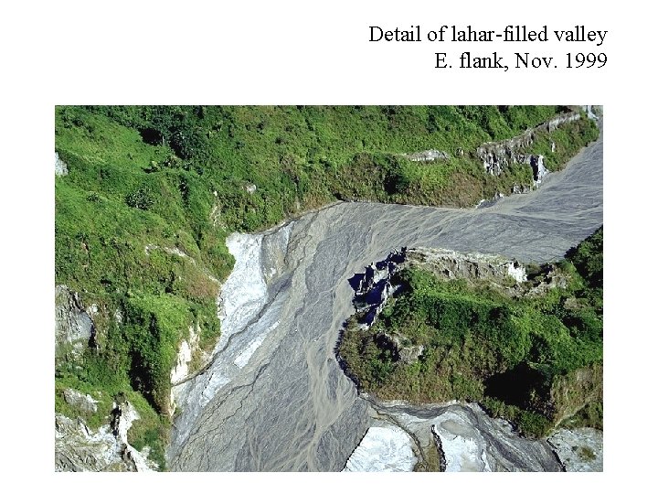 Detail of lahar-filled valley E. flank, Nov. 1999 