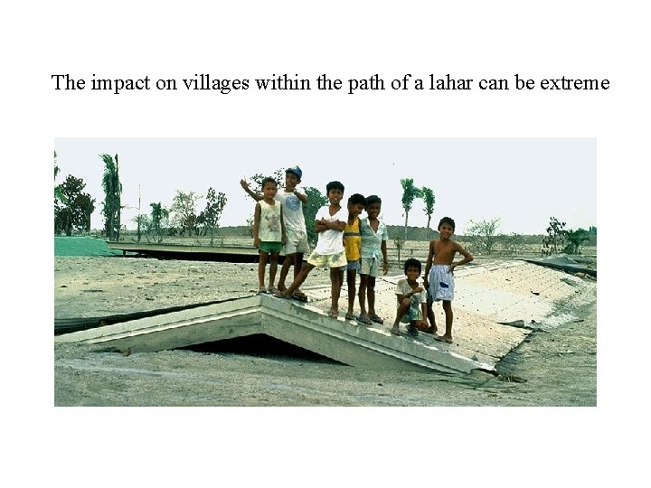 The impact on villages within the path of a lahar can be extreme 
