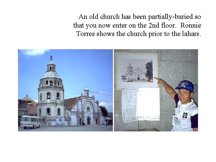 An old church has been partially-buried so that you now enter on the 2