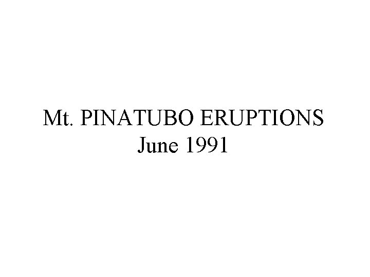 Mt. PINATUBO ERUPTIONS June 1991 