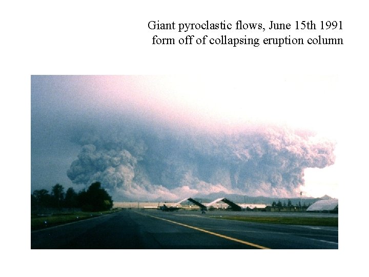 Giant pyroclastic flows, June 15 th 1991 form off of collapsing eruption column 