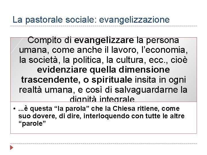 La pastorale sociale: evangelizzazione Compito di evangelizzare la persona umana, come anche il lavoro,