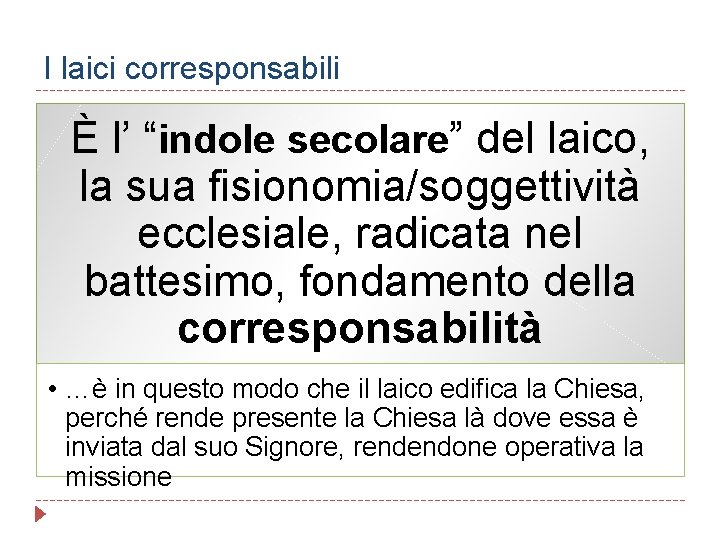 I laici corresponsabili È l’ “indole secolare” del laico, la sua fisionomia/soggettività ecclesiale, radicata