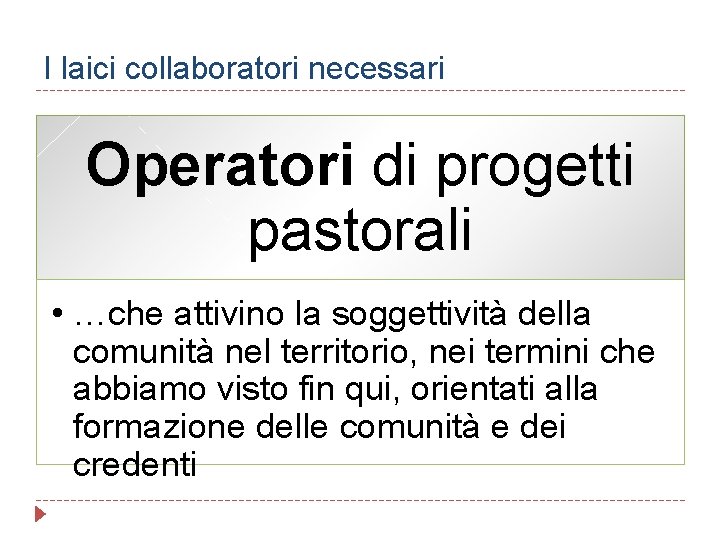 I laici collaboratori necessari Operatori di progetti pastorali • …che attivino la soggettività della