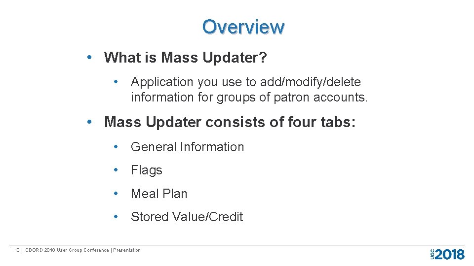 Overview • What is Mass Updater? • Application you use to add/modify/delete information for