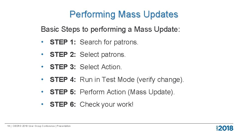 Performing Mass Updates Basic Steps to performing a Mass Update: • STEP 1: Search
