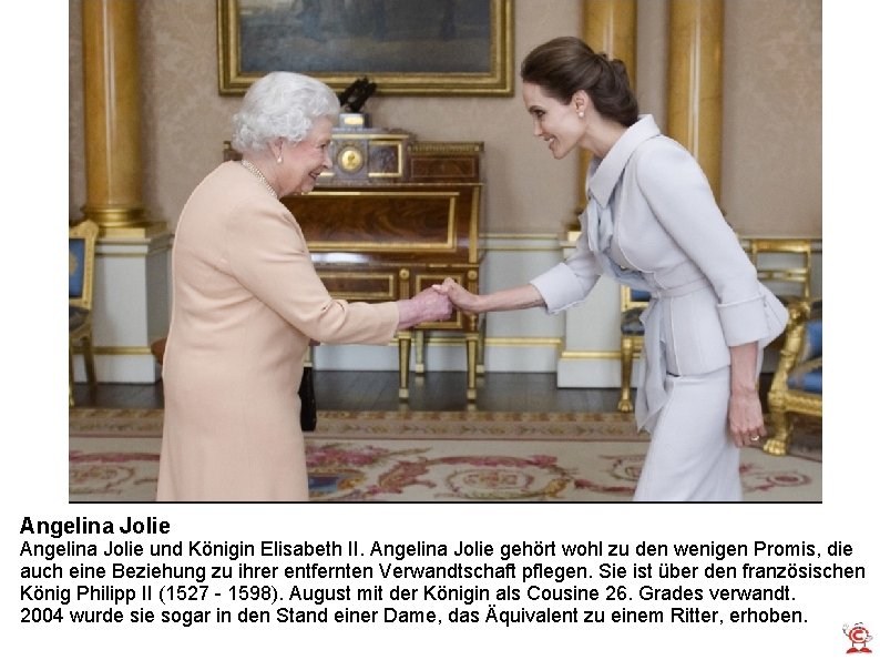 Angelina Jolie und Königin Elisabeth II. Angelina Jolie gehört wohl zu den wenigen Promis,