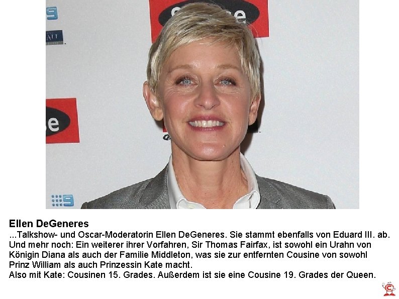 Ellen De. Generes. . . Talkshow- und Oscar-Moderatorin Ellen De. Generes. Sie stammt ebenfalls