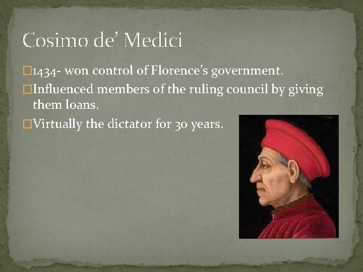 Cosim 0 de’ Medici � 1434 - won control of Florence’s government. �Influenced members