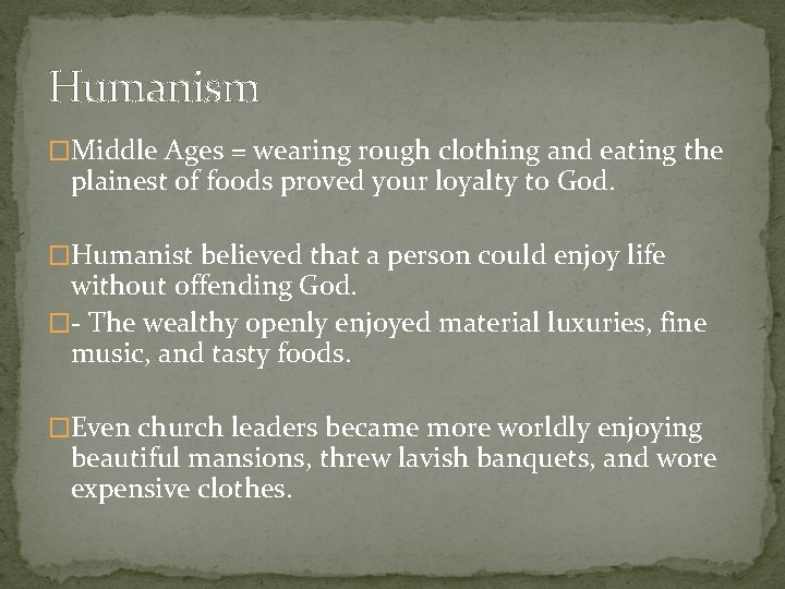 Humanism �Middle Ages = wearing rough clothing and eating the plainest of foods proved