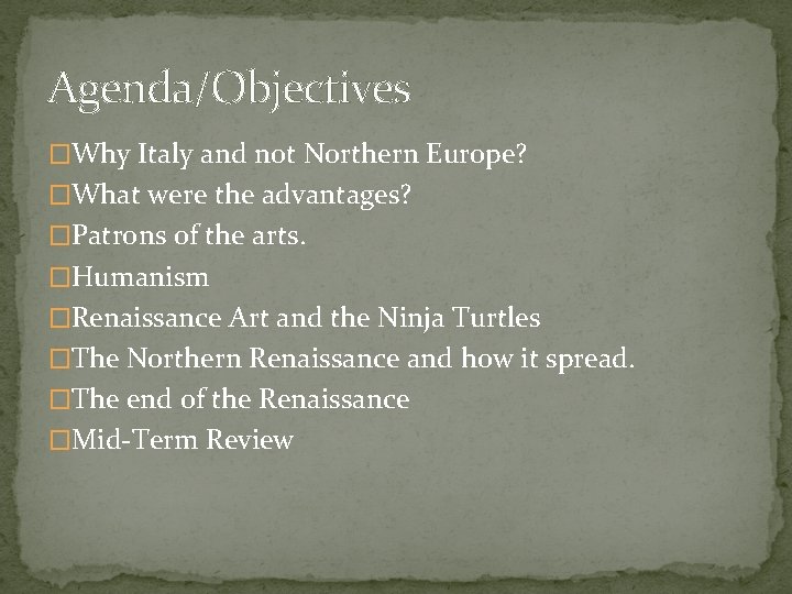 Agenda/Objectives �Why Italy and not Northern Europe? �What were the advantages? �Patrons of the