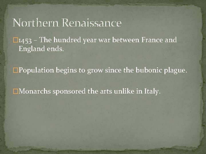 Northern Renaissance � 1453 – The hundred year war between France and England ends.