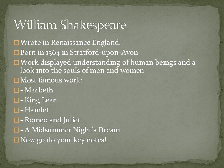 William Shakespeare � Wrote in Renaissance England. � Born in 1564 in Stratford-upon-Avon �