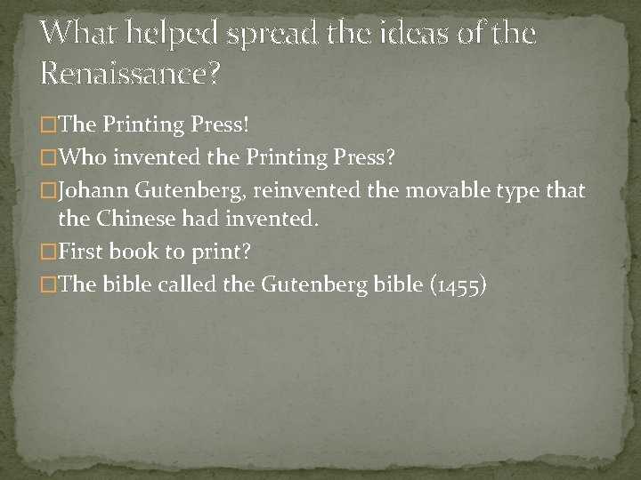 What helped spread the ideas of the Renaissance? �The Printing Press! �Who invented the