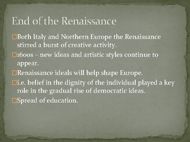 End of the Renaissance �Both Italy and Northern Europe the Renaissance stirred a burst