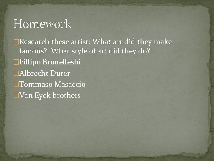 Homework �Research these artist: What art did they make famous? What style of art