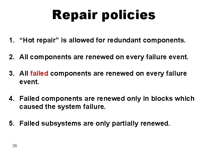 Repair policies 1. “Hot repair” is allowed for redundant components. 2. All components are