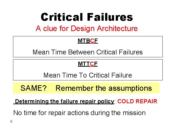 Critical Failures A clue for Design Architecture MTBCF Mean Time Between Critical Failures MTTCF Critical Failures A clue for Design Architecture MTBCF Mean Time Between Critical Failures MTTCF