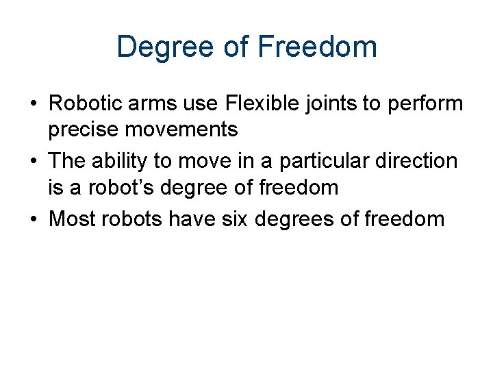 Degree of Freedom • Robotic arms use Flexible joints to perform precise movements •