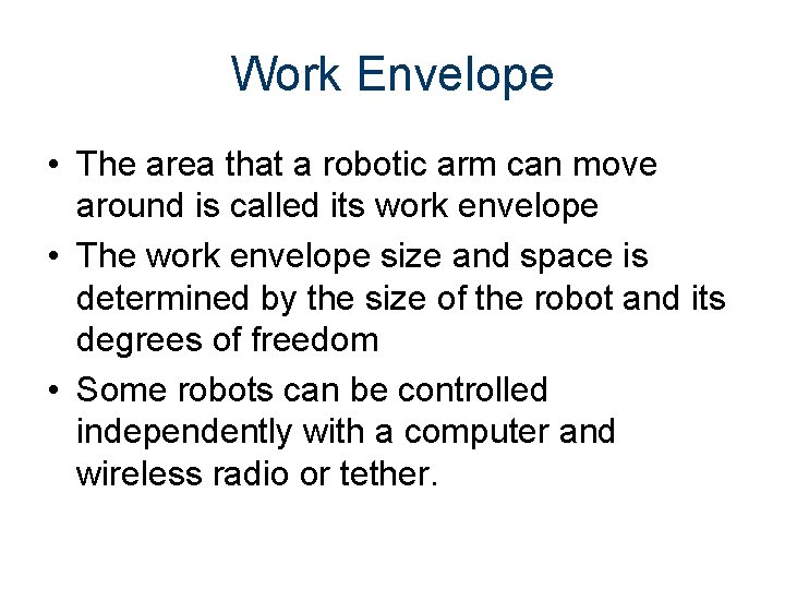 Work Envelope • The area that a robotic arm can move around is called