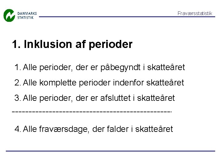 Fraværsstatistik 1. Inklusion af perioder 1. Alle perioder, der er påbegyndt i skatteåret 2.