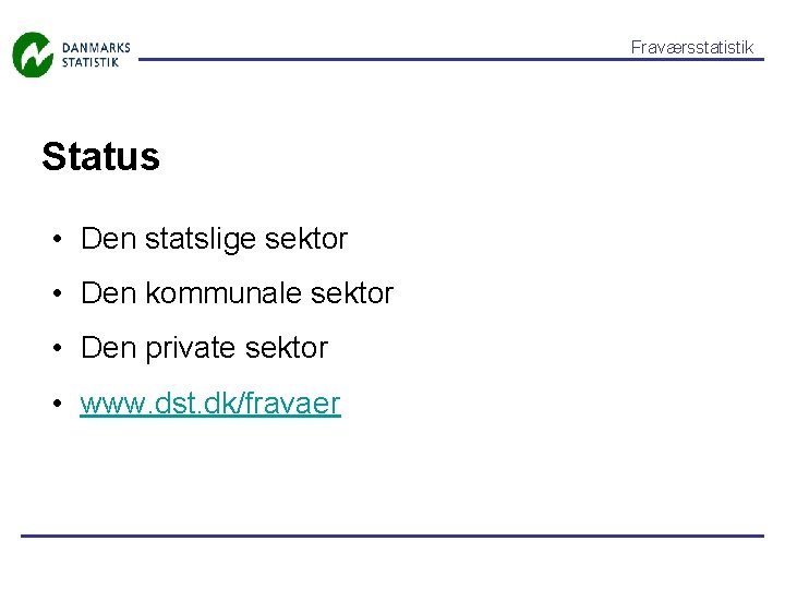 Fraværsstatistik Status • Den statslige sektor • Den kommunale sektor • Den private sektor