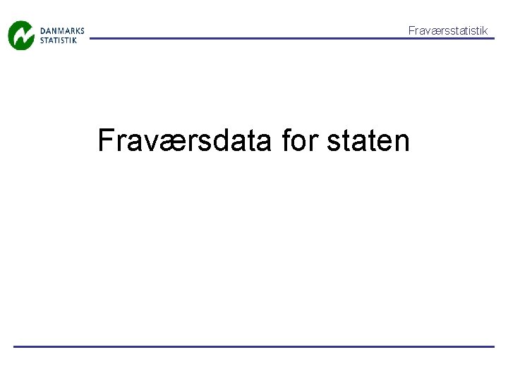 Fraværsstatistik Fraværsdata for staten 