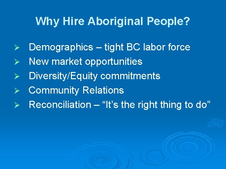 Why Hire Aboriginal People? Ø Ø Ø Demographics – tight BC labor force New
