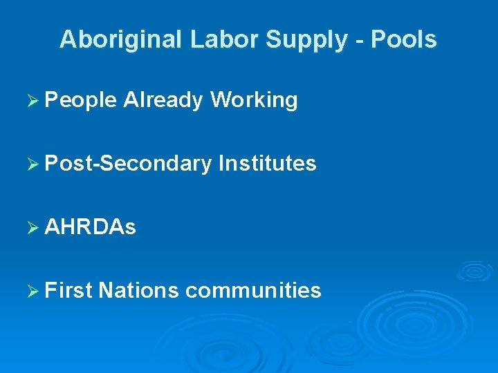 Aboriginal Labor Supply - Pools Ø People Already Working Ø Post-Secondary Institutes Ø AHRDAs