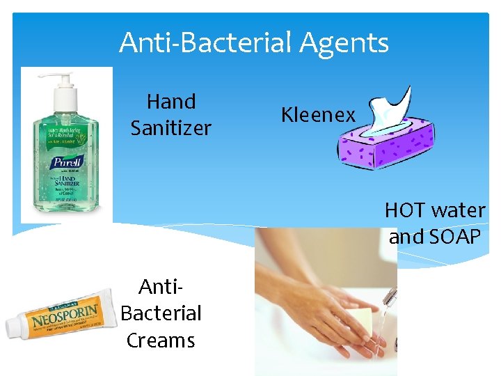 Anti-Bacterial Agents Hand Sanitizer Kleenex HOT water and SOAP Anti. Bacterial Creams 