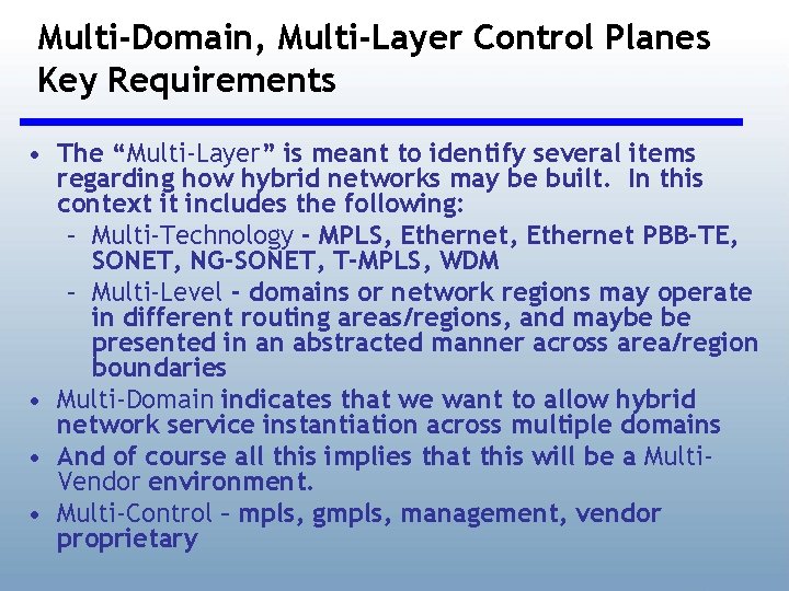Multi-Domain, Multi-Layer Control Planes Key Requirements • The “Multi-Layer” is meant to identify several