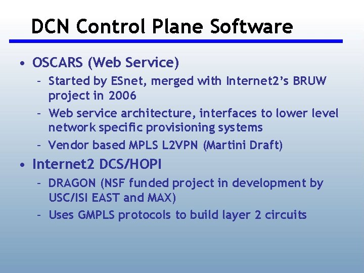 DCN Control Plane Software • OSCARS (Web Service) – Started by ESnet, merged with