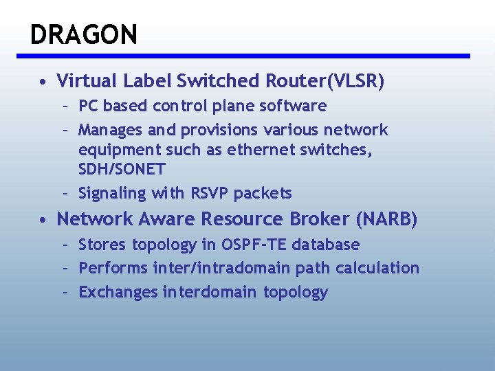 DRAGON • Virtual Label Switched Router(VLSR) – PC based control plane software – Manages