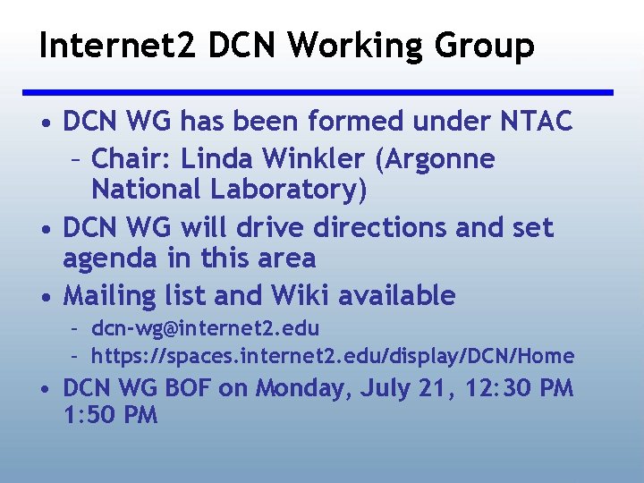 Internet 2 DCN Working Group • DCN WG has been formed under NTAC –