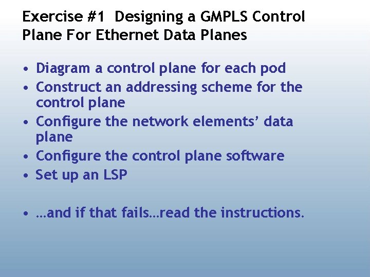 Exercise #1 Designing a GMPLS Control Plane For Ethernet Data Planes • Diagram a